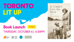 Robert Priest's Toronto Lit Up banner with the book cover of If I Didn’t Love the River and "Book Launch Free Thursday October 6 6:30pm". Includes TIFA, Toronto Arts Council, ECW Press and Queen Books logos
