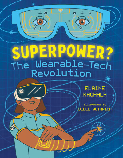 Superpower? The Wearable-Tech Revolution by Elaine Kachala, 2022