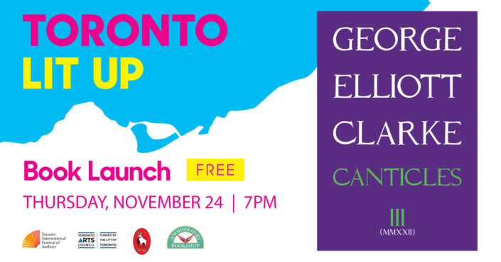 George Elliott Clarke's Toronto Lit Up banner with the book cover of Canticles III (MMXXII) and "Book Launch Free Thursday November 24 7pm". Includes TIFA, Toronto Arts Council, Guernica Editions and Another Story Bookshop logos