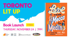 S.K. Ali's Toronto Lit Up banner with the book cover of Love From Mecca to Medina and "Book Launch Free Thursday November 24 7pm". Includes TIFA, Toronto Arts Council, Simon and Schuster and A Different Booklist logos