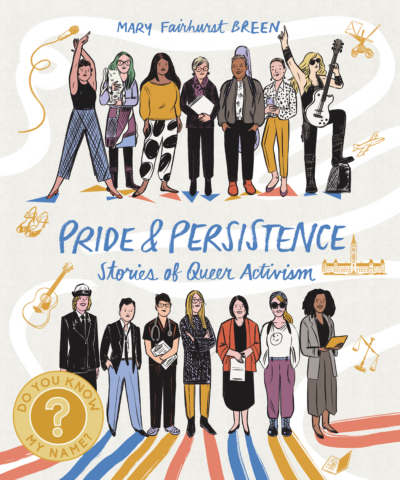 Pride & Persistence: Stories of Queer Activism by Mary Fairhurst Breen, 2023