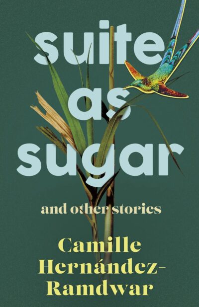 Suite As Sugar and Other Stories by Camille Hernández-Ramdwar, 2023