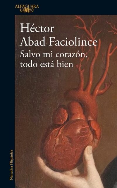 Book cover for Salvo mi corazón, todo está bien by Héctor Abad Faciolince