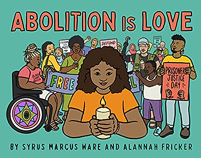 Book cover for Abolition is Love by Syrus Marcus Ware and Alannah Fricker