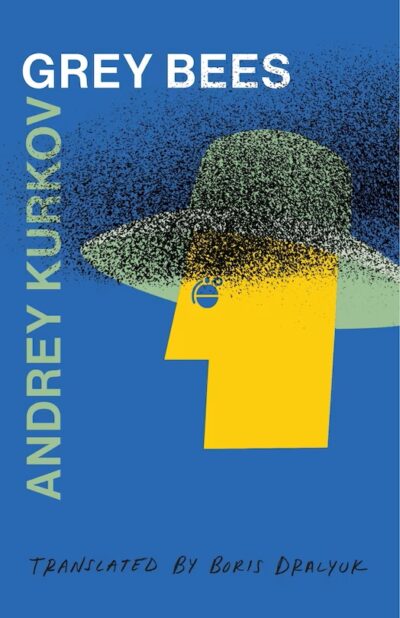 Book cover for Grey Bees by Andrew Kurkov and translated by Boris Dralyuk