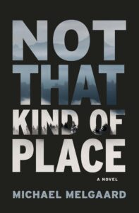 Book cover for Not That Kind of Place by Michael Melgaard