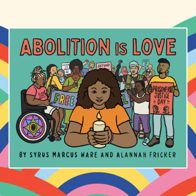 The book cover of Syrus Marcus Ware and Alannah Fricker's Abolition is Love book