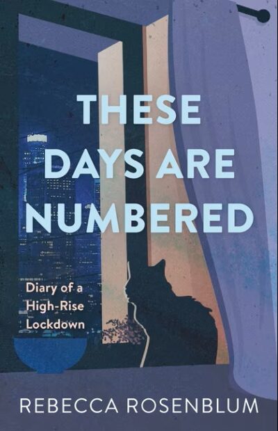 Book cover for These Days are Numbered: Diary of a High-Rise Lockdown by Rebecca Rosenblum
