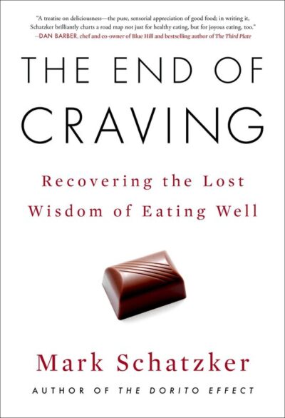 Book cover for The End of Craving: Recovering the Lost Wisdom of Eating Well by Mark Schatzker