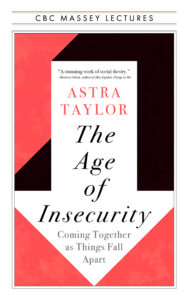 Book cover for The Age of Insecurity by Astra Taylor