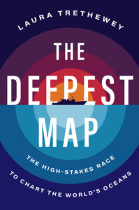 Book cover for The Deepest Map: The High-Stakes Race to Chart the World's Oceans by Laura Trethewey
