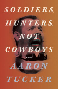 Book cover for Soldiers, Hunters, Not Cowboys by Aaron Tucker