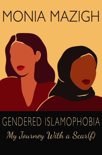 Gendered Islamophobia: My Journey With a Scar(f) by Monia Mazigh, 2023