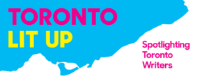 Toronto Lit Up – Spotlighting Toronto Writers banner