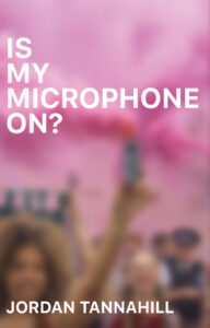 Jordan Tannahill's Is My Microphone On book cover