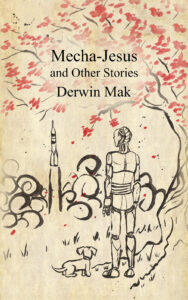 book cover of Derwin Mak's Mecha-Jesus and Other Stories