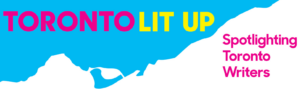 Toronto Lit Up: Spotlighting Toronto Writers
