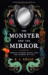 The book cover of The Monster and The Mirror by K.J. Aiello