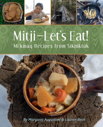 The book cover of Mitit-Let's Eat!: Mi'kmaq Recipes from Sikniktuk by Margaret Augustine and Lauren Beck