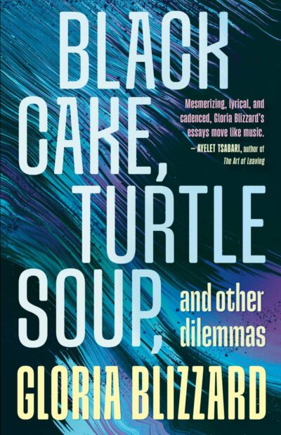 The book cover of Black Cake, Turtle Soup, and Other Dilemmas by Gloria Blizzard