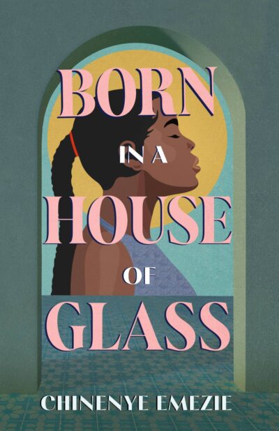 The book cover of Born In A House of Glass by Chinenye Emezie