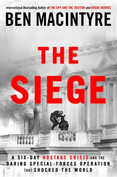 cover of The Siege: A Six-Day Hostage Crisis and the Daring Special-Forces Operation That Shocked the World