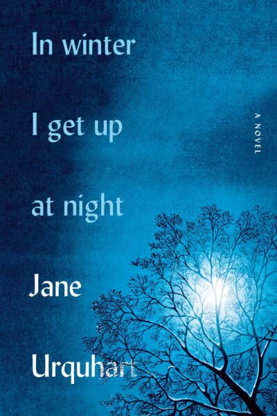 The book cover of In Winter I Get Up At Night by Jane Urquhart