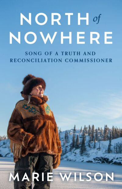 North of Nowhere: Song of a Truth and Reconciliation Commissioner, Marie Wilson