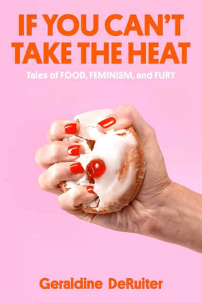 The book cover of If You Can't Take the Heat by Geraldine Deruiter