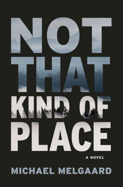 The book cover of Not That Kind of Place by Michael Melgaard