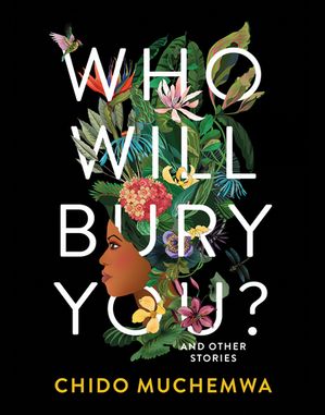 The book cover of Who Will Bury You? by Chido Muchemwa