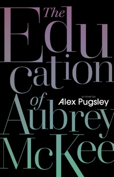 The book cover of The Education of Aubrey McKee by Alex Pugsley