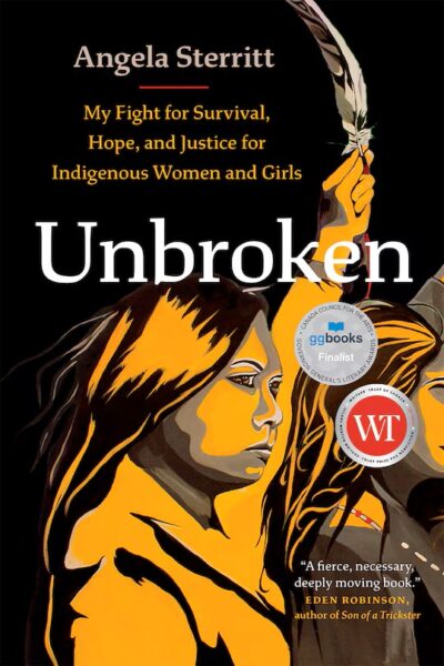 The book cover of Unbroken: My Fight for Survival, Hope, and Justice for Indigenous Women and Girls by Angela Sterritt