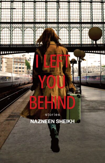 The book cover of I Left You Behind by Nazneen Sheikh