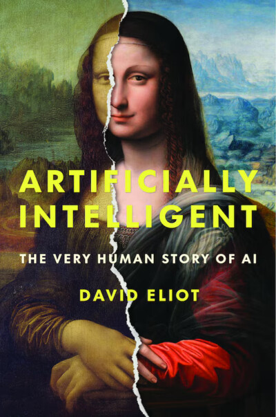 Artificially Intelligent: The Very Human Story of AI, David Eliot