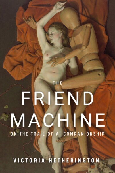 cover of The Friend Machine: On the Trail of AI Companionship