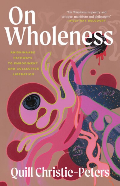 Cover of On Wholeness: Anishinaabe Pathways to Embodiment and Collective Liberation