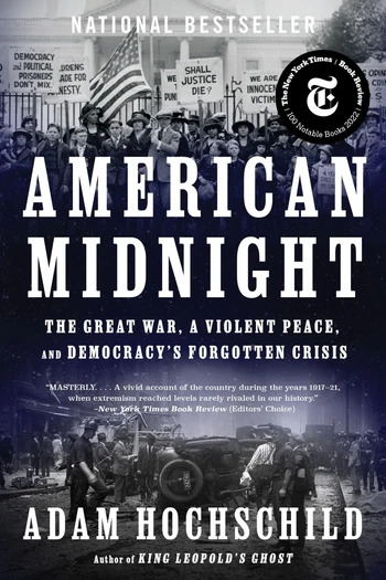 American Midnight: The Great War, a Violent Peace, and Democracy’s Forgotten Crisis, Adam Hochschild