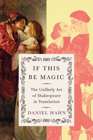 If This Be Magic: The Unlikely Art of Shakespeare in Translation, Daniel Hahn